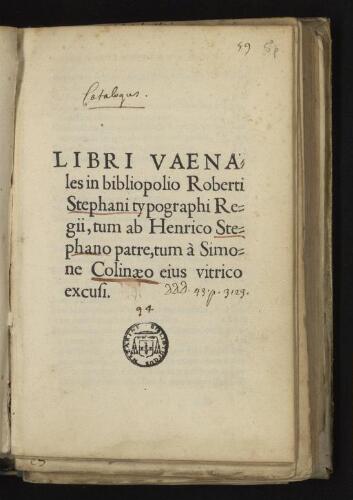 Libri vaenales in bibliopolio Roberti Stephani typographi Regii, tum ab Henrico Stephano patre, tum à Simone Colinaeo ejus vitrico excusi.