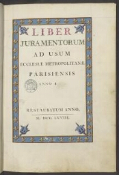 Liber juramentorum ad usum ecclesiae metropolitanae parisiensis. Restauratum anno MDCCLXVIII