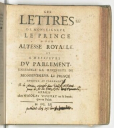 Les lettres de monseigneur le Prince a son Altesse royalle et a messieurs du Parlement, ensemble la requeste de monseigneur le Prince envoyée au Parlement.