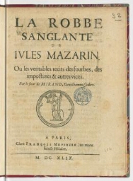 La robbe sanglante de Jules Mazarin. Ou Les veritables recits des fourbes, des impostures & autres vices. Par le sieur de Mirand, gentilhomme Cicilien.