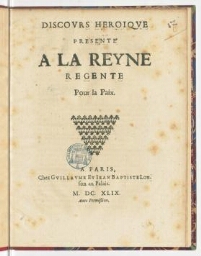 Discours heroique presenté a la Reyne regente pour la paix.
