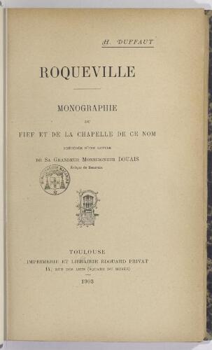 Roqueville : monographie du fief et de la chapelle de ce nom / H. Duffaut. Précédée d'une lettre / de Sa Grandeur Monseigneur Douais