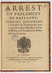 Arrest du parlement de Bretagne, portant deffences à monsieur de Vendosme & à tous autres, de troubler monsieur le duc de Rohan en la presidence des Estats de ladite province.