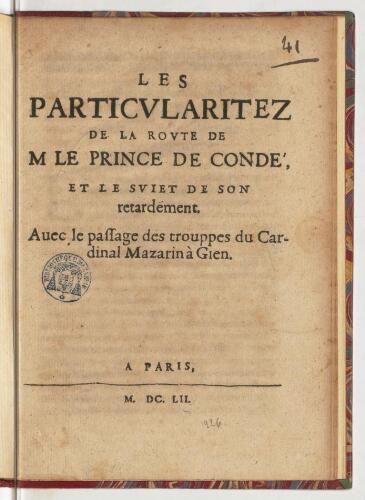 Les particularitez de la route de M le prince de Condé, et le sujet de son retardement. Avec le passage des trouppes du cardinal Mazarin à Gien.