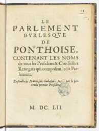 Le parlement burlesque de Ponthoise, contenant les noms de tous les presidens & conseillers renegats qui composent ledit parlement. Ensemble les harangues burlesques faites par le pretendu premier president.