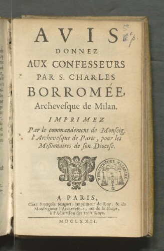Avis donnez aux confesseurs par S. Charles Borromée, archevesque de Milan. Imprimez par le commandement de Monseig. l'archevesque de Paris, pour les missionaires de son diocèse.