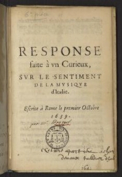 Response faite à un curieux, sur le sentiment de la musique d'Italie. Escrite à Rome le premier octobre 1639.