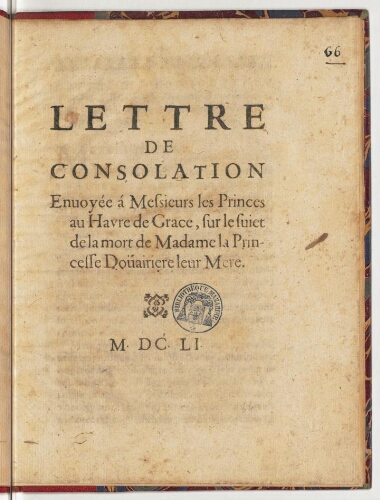 Lettre de consolation envoyée á messieurs les Princes au Havre de Grace, sur le sujet de la mort de madame la Princesse doüairiere leur mere.
