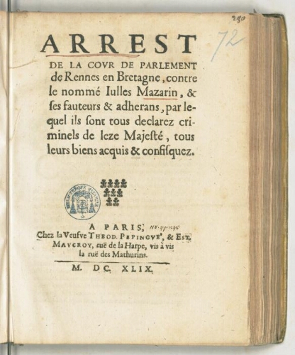 Arrest de la cour de parlement de Rennes en Bretagne, contre le nommé Julles Mazarin, & ses fauteurs & adherans, par lequel ils sont tous declarez criminels de leze majesté, tous leurs biens acquis & confisquez.