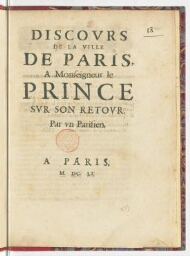 Discours de la ville de Paris, a monseigneur le Prince sur son retour. Par un Parisien.