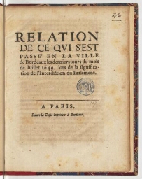 Relation de ce qui s'est passé en la ville de Bordeaux les derniers jours du mois de juillet 1649. lors de la signification de l'interdiction du Parlement.
