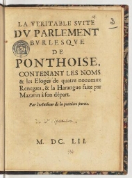La veritable suite du parlement burlesque de Ponthoise, contenant les noms & les eloges de quatre nouveaux renegats, & la harangue faite par Mazarin à son départ. Par l'autheur de la premiere partie.