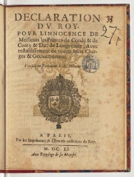 Declaration du Roy. Pour l'innocence de messieurs les princes de Condé & de Conty & duc de Longueville, avec restablissement de toutes leurs charges & gouvernemens. Verifiée en Parlement le 28. febvrier 1651.