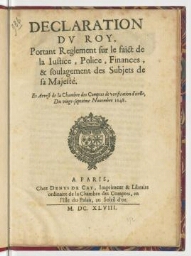 Declaration du Roy, portant reglement sur le faict de la justice, police, finances, & soulagement des subjets de sa Majesté. Et arrest de la Chambre des comptes de verification d'icelle, du vingt-septiéme novembre 1648.