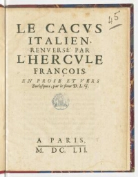 Le Cacus italien, renversé par l'Hercule françois. En prose et vers burlesques par le sieur D. L. G.