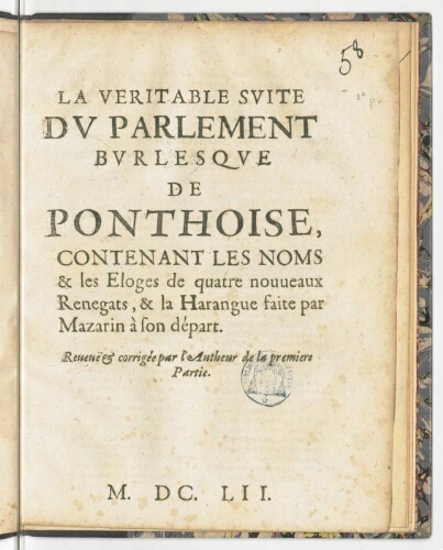 La veritable suite du parlement burlesque de Ponthoise, contenant les noms & les eloges de quatre nouveaux renegats, & la harangue faite par Mazarin à son départ. Reveuë & corrigée par l'autheur de la premiere partie.