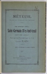 Méteuil, ancienne capitale du Médoc : son principal héritier, Saint-Germain d'Es (mé)-teuil ; histoire locale racontée aux paroissiens par leur curé, Louis Raby
