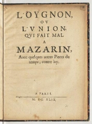 L'oygnon, ou L'union qui fait mal a Mazarin, avec quelques autres pieces du temps, contre luy.