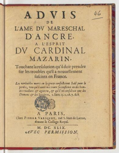Advis de l'ame du mareschal d'Ancre, a l'esprit du cardinal Mazarin. Touchant la resolution qu'il doit prendre sur les troubles qu'il a nouvellement suscitez en France.