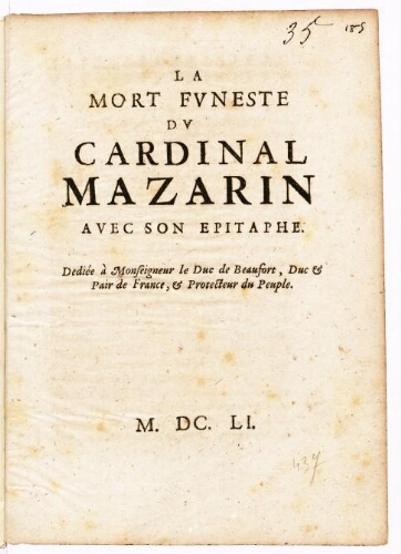 La mort funeste du cardinal Mazarin avec son epitaphe. Dediée à Monseigneur le duc de Beaufort, duc & pair de France, & protecteur du peuple.