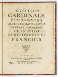 Question cardinale, plaisamment agitée ou dasthicotée entre un Holandois et un Suisse, et decidée par un François.