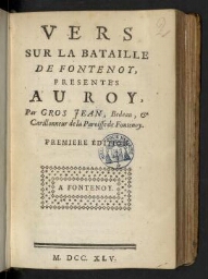 Vers sur la bataille de Fontenoy, présentés au Roy, par Gros Jean, bedeau, & carillonneur de la paroisse de Fontenoy. Premiere édition.