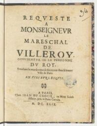 Requeste a monseigneur le mareschal de Villeroy, gouverneur de la personne du Roy, touchant le retardement de son retour dans sa bonne ville de Paris. En vers burlesques.