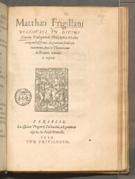 Matthæi Frigillani Bellovaci in divini Platonis dialogum de philosophia scholia compendiosissima, in gratiam studiosæ juventutis, quæ in Platonicam doctrinam introduci expetit.