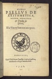 Michael Psellus de arithmetica, musica, geometria : & Proclus de sphæra, Elia Vineto Santone interprete.