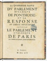 La quatriesme partie du parlement burlesque de Ponthoise, ou La response au libelle impertinent intitulé Le parlement burlesque de Paris. Par l'autheur de la premiere, seconde & troisiéme partie.