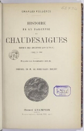 Histoire de la baronnie de Chaudesaigues, depuis ses origines, XIe siècle, jusqu'à 1789, d'après des documents inédits