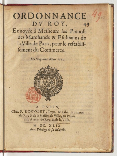 Ordonnance du Roy, envoyée à messieurs les prevost des marchands & eschevins de la ville de Paris, pour le restablissement du commerce. Du vingtiéme mars 1649.