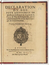 Declaration du Roy. Pour l'innocence de messieurs les princes de Condé & de Conty & duc de Longueville, avec restablissement de toutes leurs charges & gouvernemens. Verifiée en Parlement le 28. febvrier 1651.