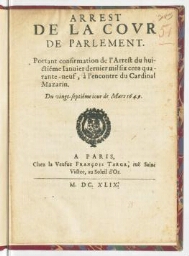 Arrest de la cour de Parlement. Portant confirmation de l'arrest du huictiéme janvier dernier mil six cens quarante-neuf, à l'encontre du cardinal Mazarin. Du vingt-septiéme jour de mars 1649.