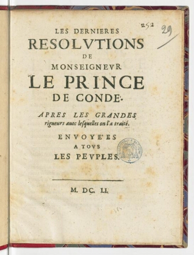 Les dernieres resolutions de monseigneur le prince de Condé. Apres les grandes rigueurs avec lesquelles on l'a traité. Envoyées a tous les peuples.
