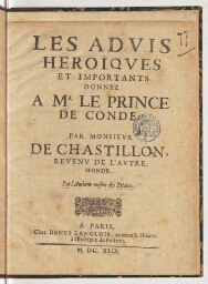 Les advis heroïques et importants donnez a Mr le prince de Condé : par monsieur de Chastillon, revenu de l'autre monde. Par l'autheur mesme des Triolets.