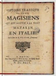 Histoire tragique de trois magisiens qui ont accusé a la mort Mazarin. En Italie. Par le sieur H. R. Drazor, Champenois.