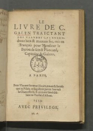 Le livre de C. Galen traictant des viandes qui engendrent bon & mauvais suc, mis en françois pour monsieur le baron de Sainct Plancard, capitaine de galeres.