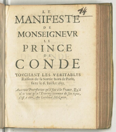 Le manifeste de monseigneur le prince de Condé touchant les veritables raisons de sa sortie hors de Paris, faite le 6. juillet 1651. Avec une protestation qu'il fait à la France, qu'il n'en veut qu'à l'ennemy commun de son repos, c'est à dire, au cardinal Mazarin.
