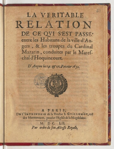 La veritable relation de ce qui s'est passé entre les habitans de la ville d'Angers, & les troupes du cardinal Mazarin, conduites par le mareschal d'Hocquincourt. D'Angers les 14. & 17. fevrier 1652.