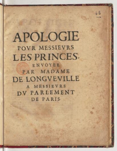 Apologie pour messieurs les princes, envoyee par madame de Longueville a messieurs du Parlement de Paris.