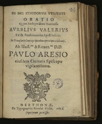 De Sac. Synodorum utilitate oratio quam archipresbiter Vartiensis Aurelius Valerius habuit in dioecesanis comitiis Derthonae proxime celebratis...