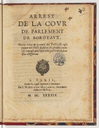 Arrest de la cour du parlement de Bordeaux, portant rabais de la moitié des tailles ; et aussi faisant une fidelle relation des grandes cruautez commises dans ladite ville, par l'ordre du sieur duc d'Espernon.