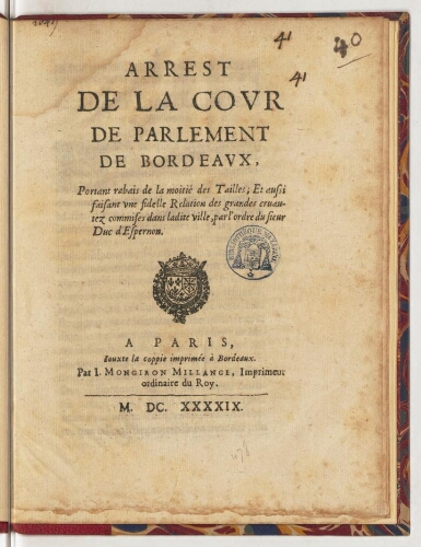 Arrest de la cour du parlement de Bordeaux, portant rabais de la moitié des tailles ; et aussi faisant une fidelle relation des grandes cruautez commises dans ladite ville, par l'ordre du sieur duc d'Espernon.