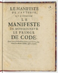 Le manifeste de l'autheur, qui a composé Le manifeste de monseigneur le prince de Codé [sic], pour servir d'instruction à ceux qui l'ont leu, touchant les affaires d'Estat, qu'il a traitté.