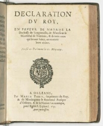 Declaration du Roy, en faveur de madame la duchesse de Longueville, de monsieur le mareschal de Turenne, & de tous ceux qui les ont suivy, ou executé leurs ordres. Verifié en Parlement le 19. May 1651.