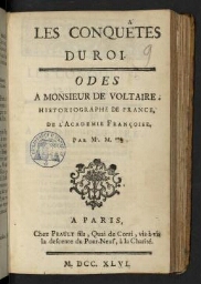 Les Conquêtes du Roi. Odes à Monsieur de Voltaire, historiographe de France, de l’Académie françoise. Par Mr. M.***