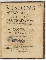 Visions astrologiques de Michel Nostradamus sur toutes les affaires de ce temps. Et la confusion de Mazarin. En vers burlesques.