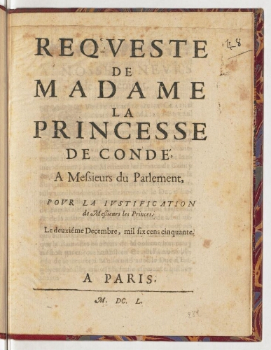 Requeste de madame la princesse de Condé, a messieurs du Parlement, pour la justification de meßieurs les Princes. Le deuxiéme decembre, mil six cens cinquante.