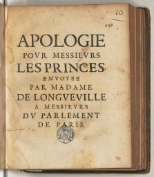 Apologie pour messieurs les princes, envoyee par madame de Longueville a messieurs du Parlement de Paris.
